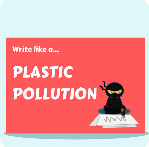 Write Like A...Plastic Pollution