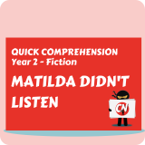 Quick Comprehension - Year 2 - Fiction - Matilda Didn't Listen