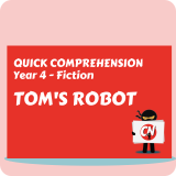 Quick Comprehension - Year 4 - Fiction - Tom's Robot
