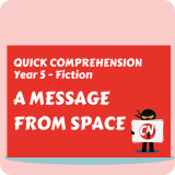 Quick Comprehension - Year 5 - Fiction - A Message from Space