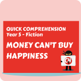 Quick Comprehension - Y5 - Fiction - Money Can't Buy Happiness