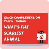 Quick Comprehension - Year 5 - Fiction - What's the Scary Animal