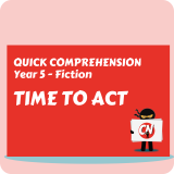 Quick Comprehension - Year 5 - Fiction - Time to Act