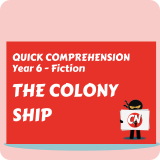 Quick Comprehension - Year 6 - Fiction - The Colony Ship