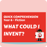 Quick Comprehension - Year 6 - Fiction - What Could I Invent?