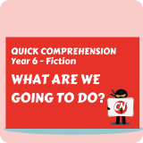 Quick Comprehension - Year 6 - Fiction - What are we going to do?